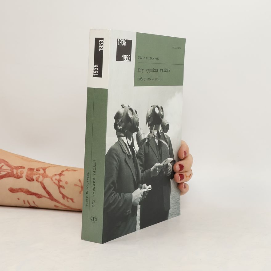 Piotr Maciej Majewski Kdy vypukne válka? : 1938 : studie o krizi