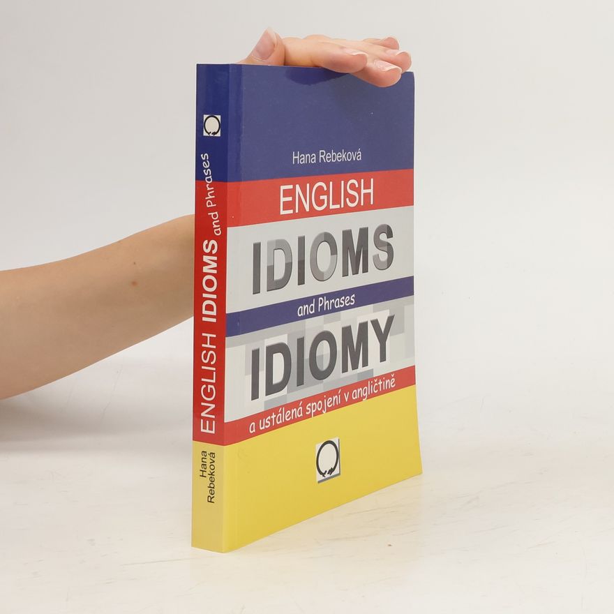 Hana Rebeková Idiomy a ustálená spojení v angličtině / English Idioms and Phrases
