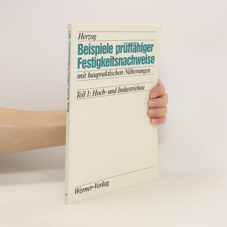 Max Herzog Beispiele prüffähiger Festigkeitsnachweise mit baupraktischen Näherungen 1