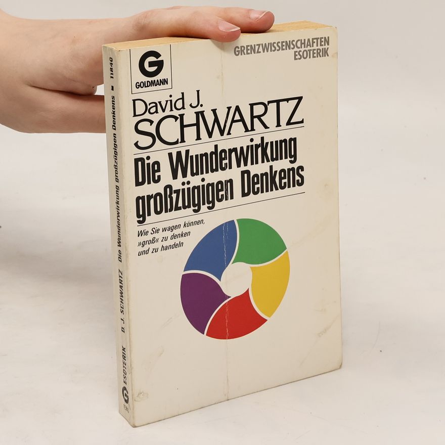 David J. Schwartz Die Wunderwirkung grosszügigen Denkens