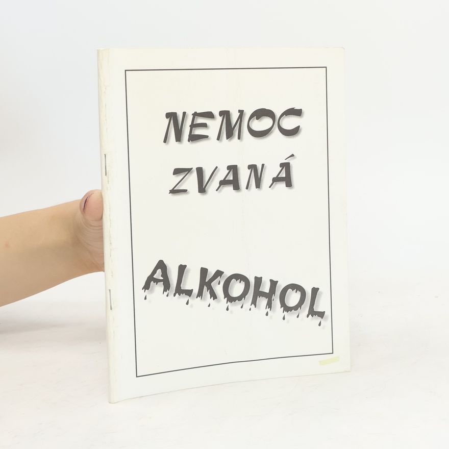 Kolektiv autorů Nemoc zvaná alkohol