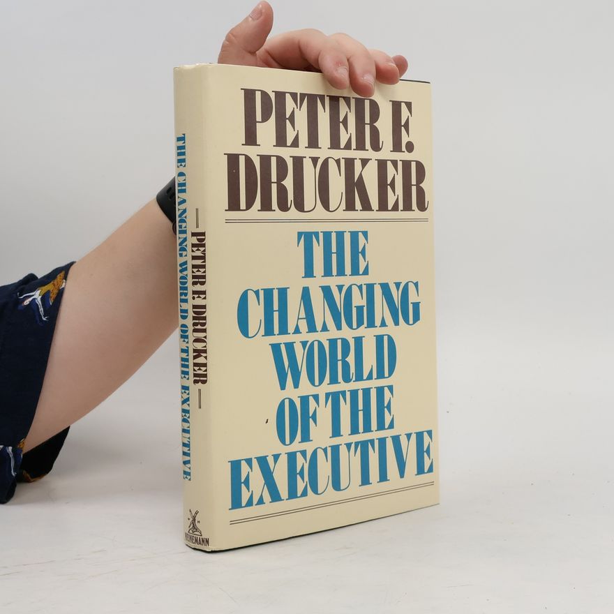 Peter Drucker The Changing World of the Executive