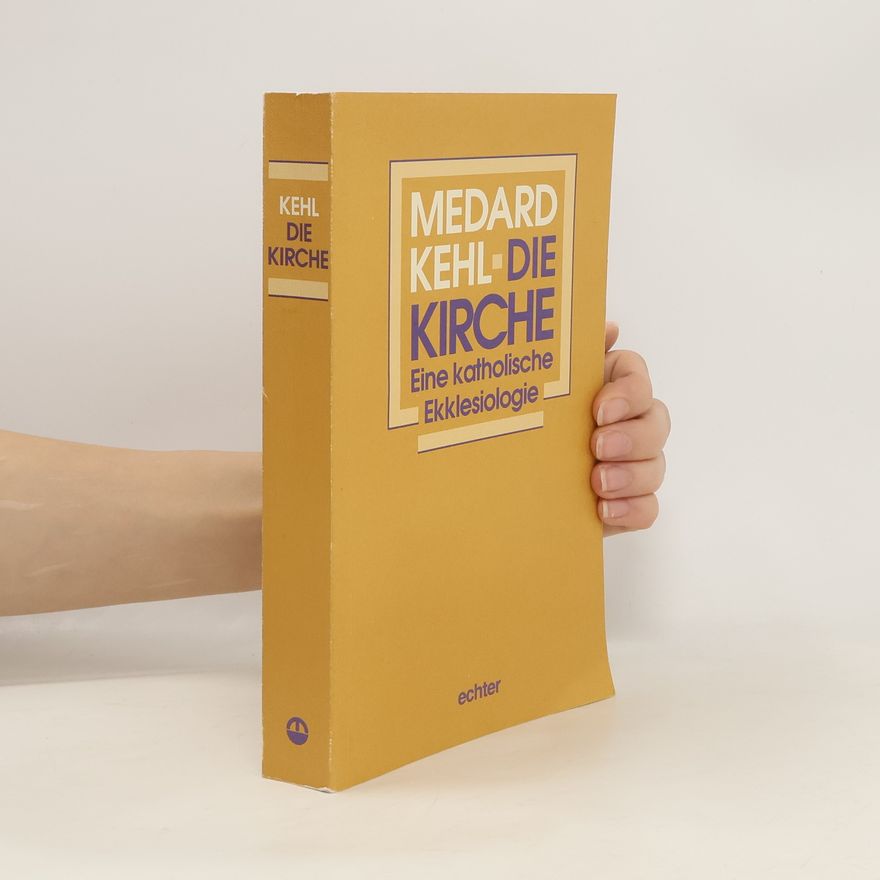 Medard Kehl Die Kirche. Eine katholische Ekklesiologie