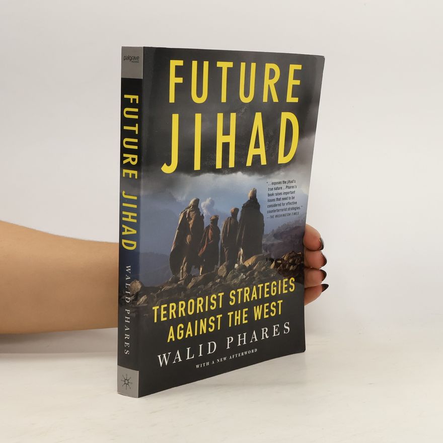 Walid Phares Future Jihad. Terrorist Strategies Against the West