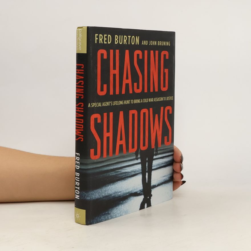 Fred Burton Chasing shadows: A special agent's lifelong hunt to bring a Cold War assassin to justice