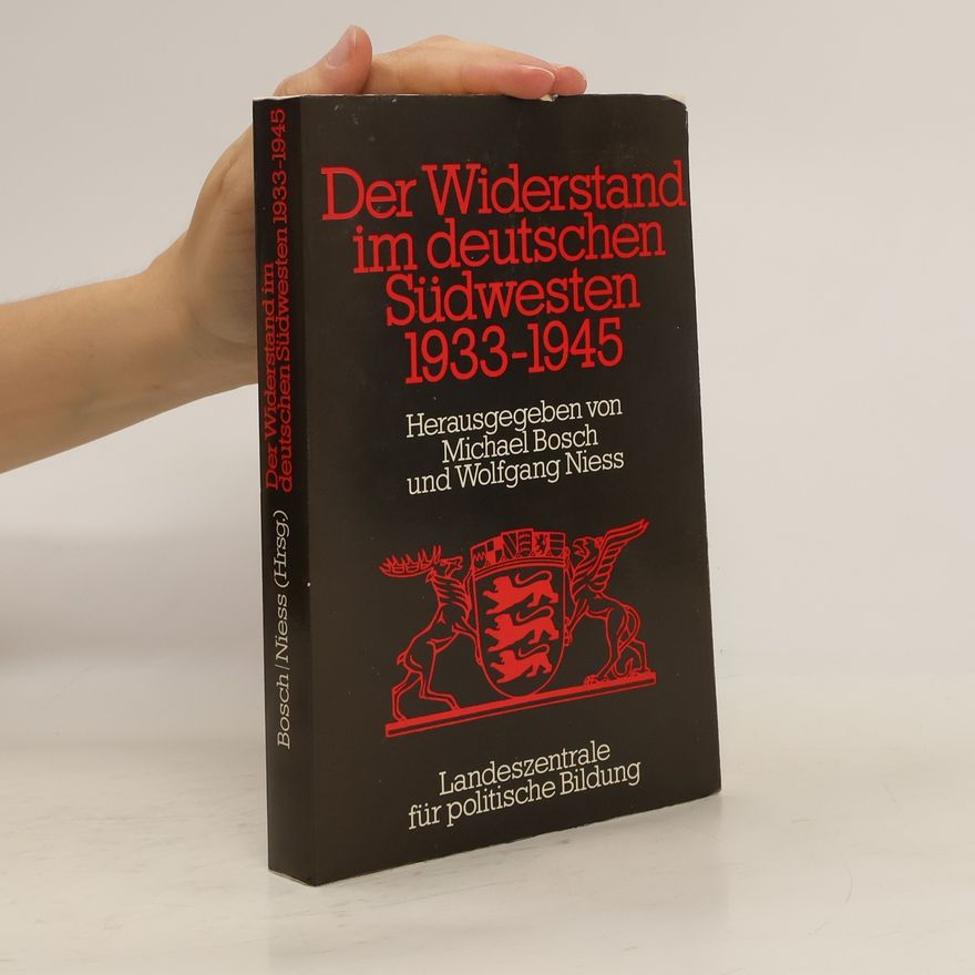 Wolfgang Niess Der Widerstand im deutschen Südwesten 1933-1945