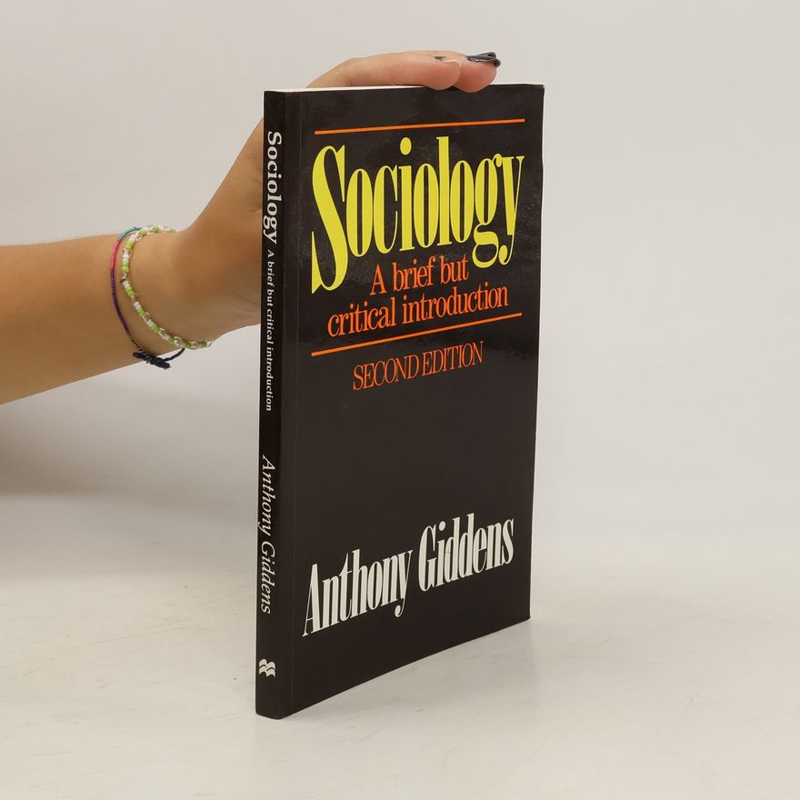 Anthony Giddens, Baron Giddens Sociology. A Brief but Critical Introduction