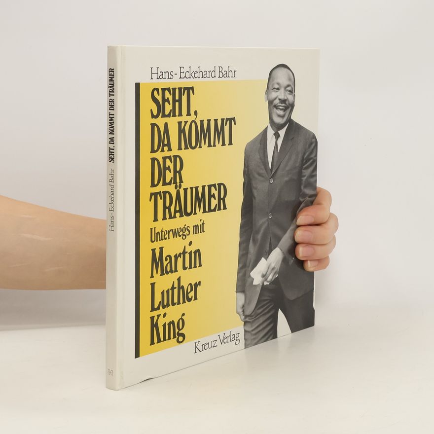 Hans-Eckehard Bahr Seht, da kommt der Träumer. Unterwegs mit Martin Luther King.