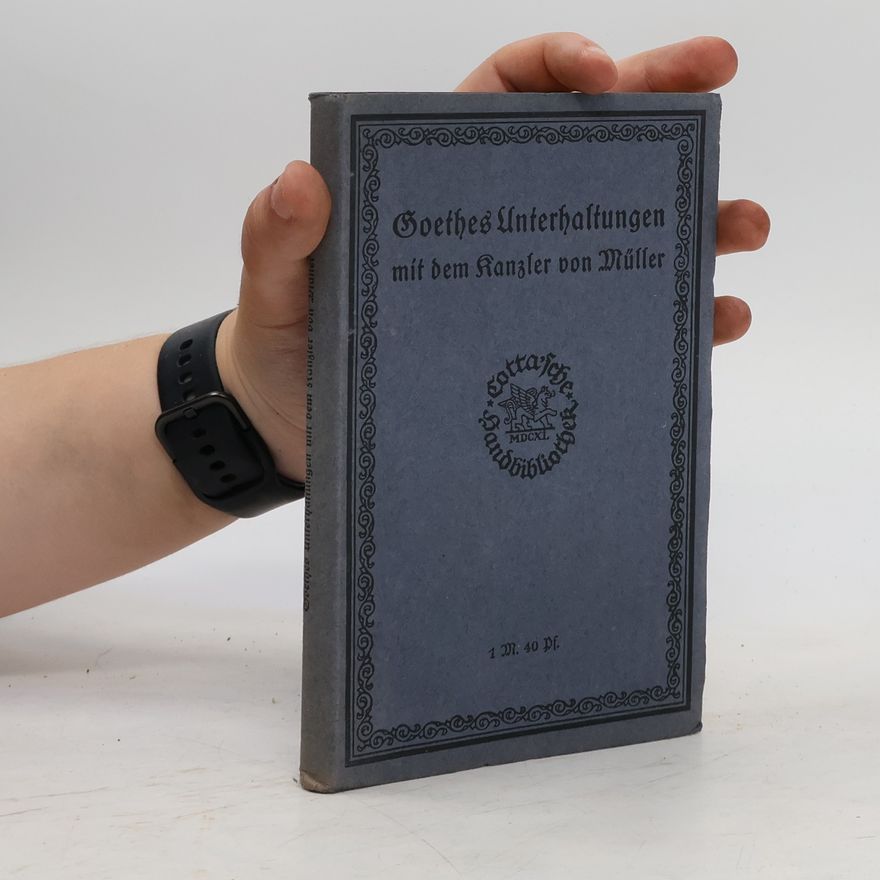 Friedrich Müller Goethes Unterhaltungen mit dem Kanzler von Müller