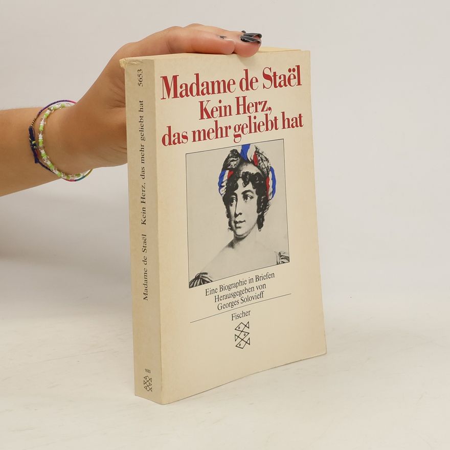 Anne Louise Germaine de Staël-Holstein Kein Herz, das mehr geliebt hat
