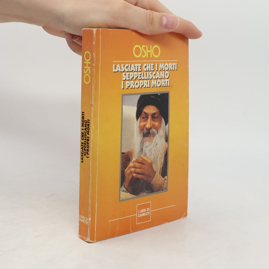 Osho Lasciate che i morti seppelliscano i propri morti