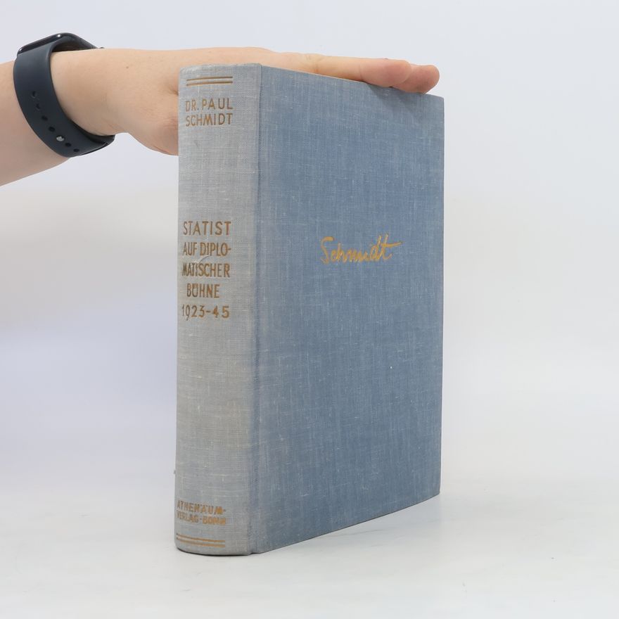 Paul-Otto Schmidt Statist auf Diplomatischer Bühne 1923-45