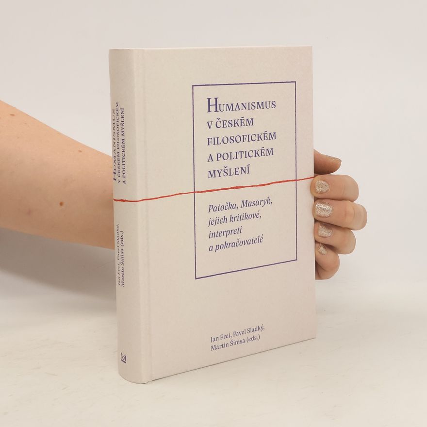 Collectif d'auteurs Humanismus v českém filosofickém a politickém myšlení - Patočka, Masaryk, jejich kritikové