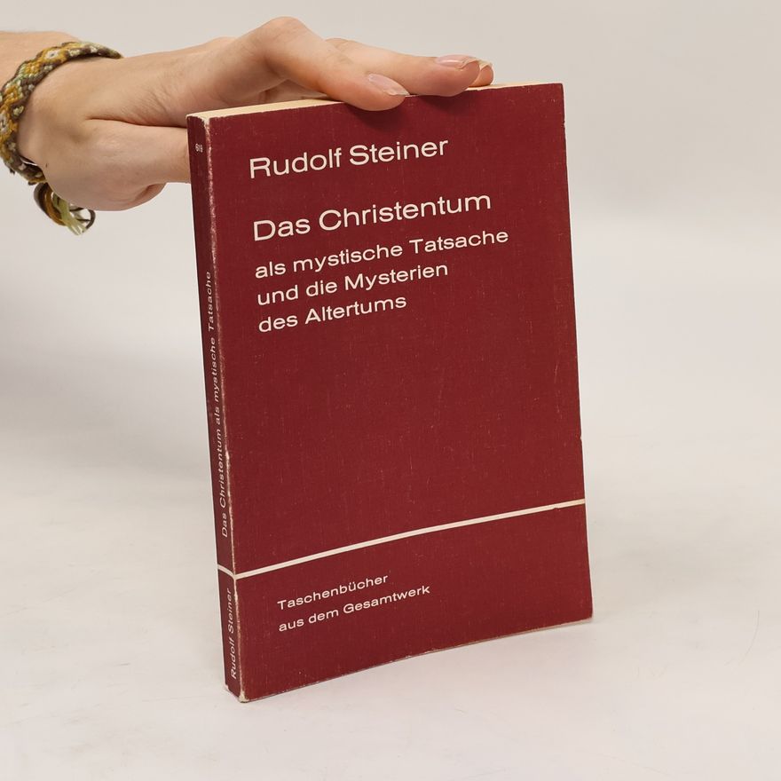Rudolf Steiner Das Christentum als mystische Tatsache und die Mysterien des Altertums