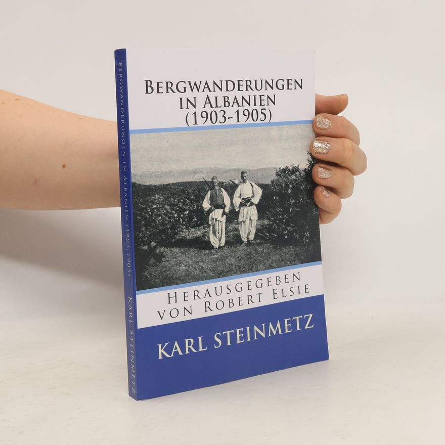 Karl Steinmetz Bergwanderungen in Albanien (1903-1905)
