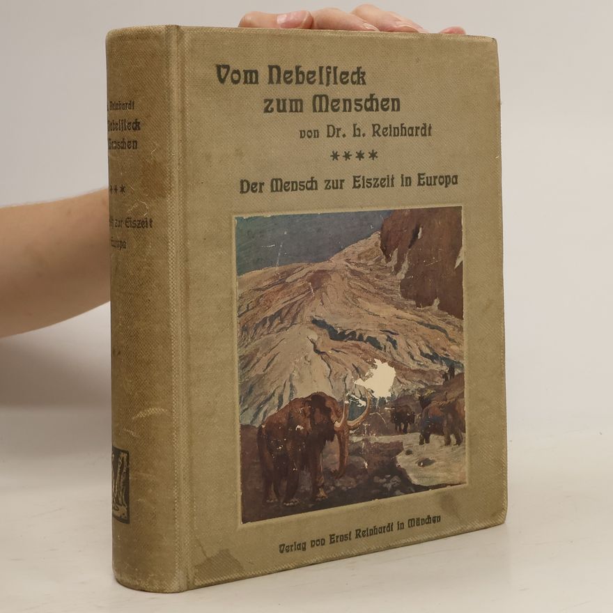 Ernst Reinhardt Vom Nebelfleck zum Menschen. Der Mensch zur Eiszeit in Europa