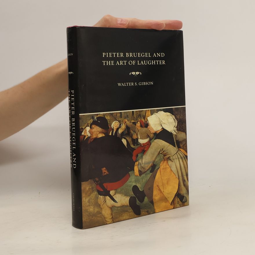 Walter S. Gibson Pieter Bruegel and the Art of Laughter