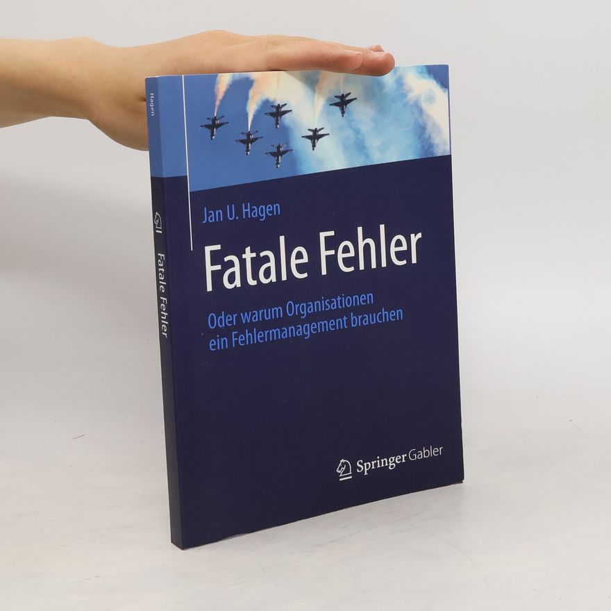 Jan U. Hagen Fatale Fehler oder warum Organisationen ein Fehlermanagement brauchen