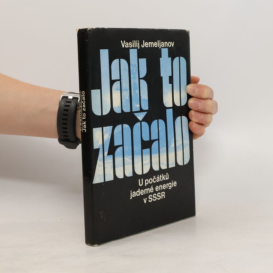 Vasilij Jemeljanov Jak to začalo. U počátků jaderné energie v SSSR