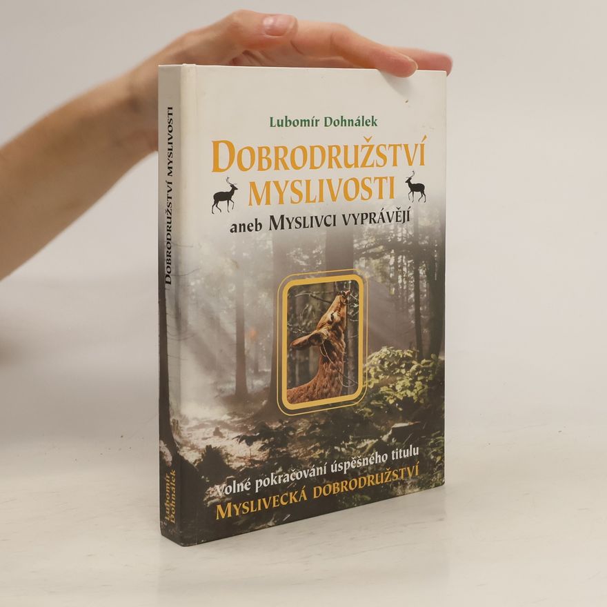 Lubomír Dohnálek Dobrodružství myslivosti, aneb, Myslivci vyprávějí