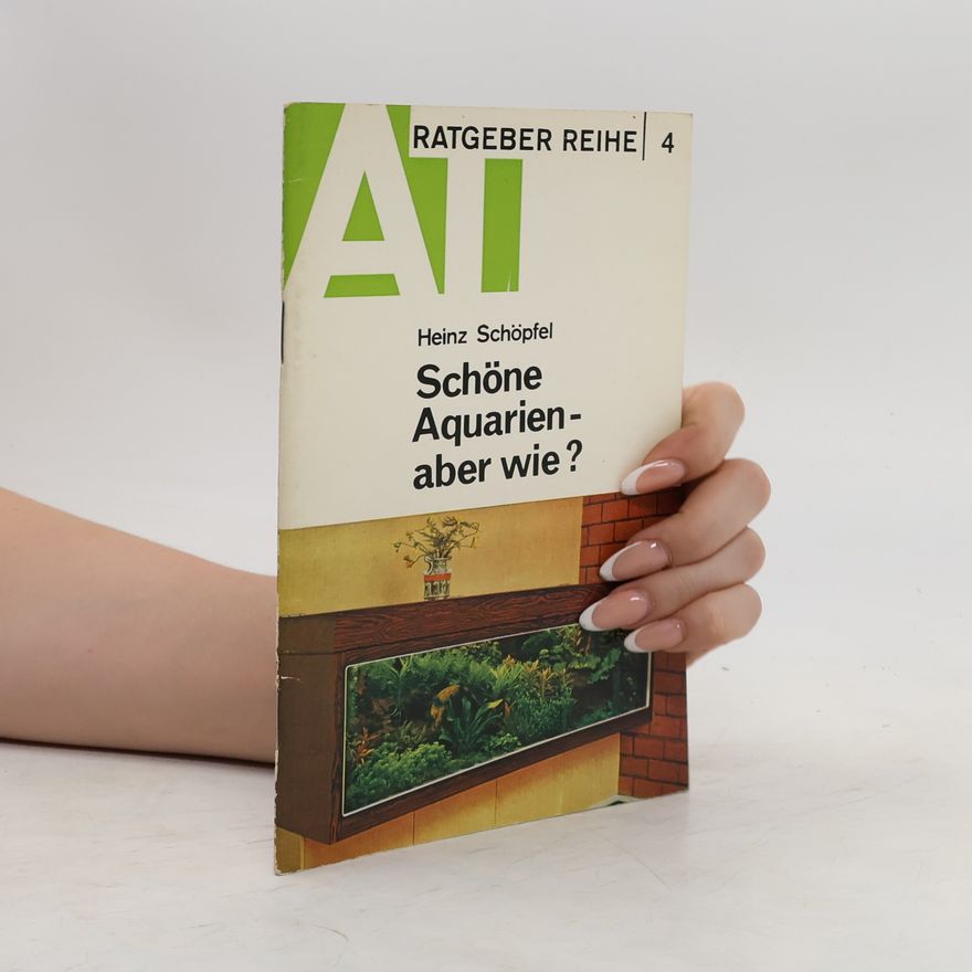 Heinz Schöpfel Schöne Aquarien - aber wie?