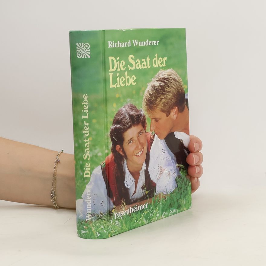 Richard Wunderer Die Saat der Liebe
