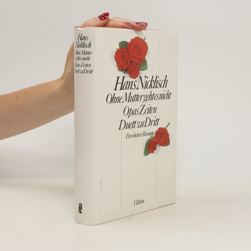 Hans Nicklisch Ohne Mutter geht es nicht. Opas Zeiten. Duett zu dritt. Drei heitere Romane