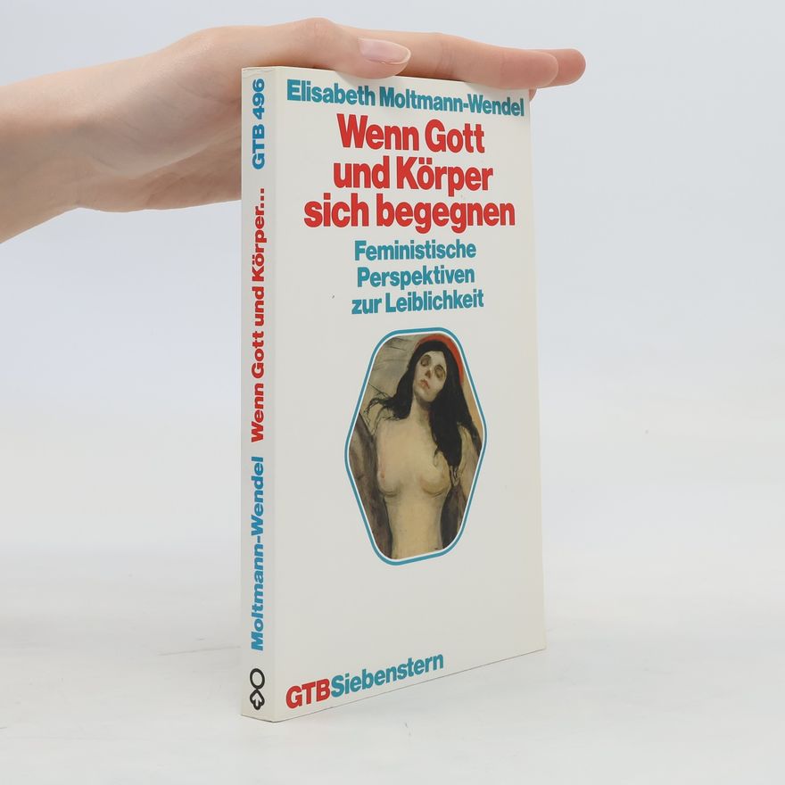 Elisabeth Moltmann Wendel Wenn Gott und Körper sich begegnen