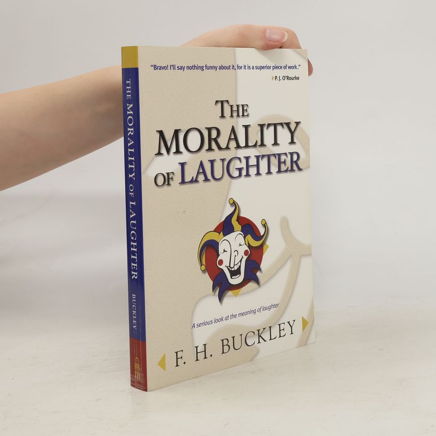 F. H. Buckley The Morality of Laughter