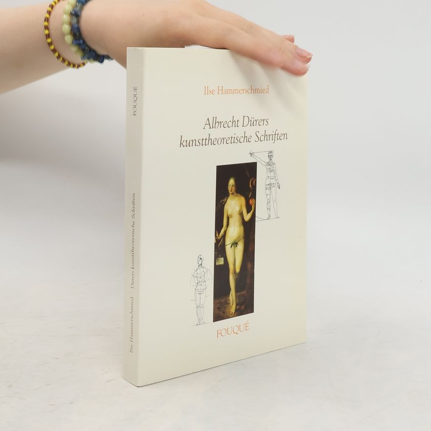Ilse Hammerschmied Albrecht Dürers kunsttheoretische Schriften