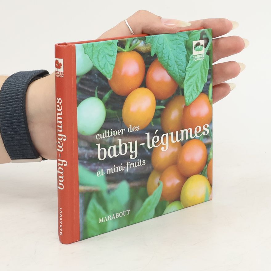 Virginie de Bermond-Gettle Cultiver des baby-légumes et mini-fruits