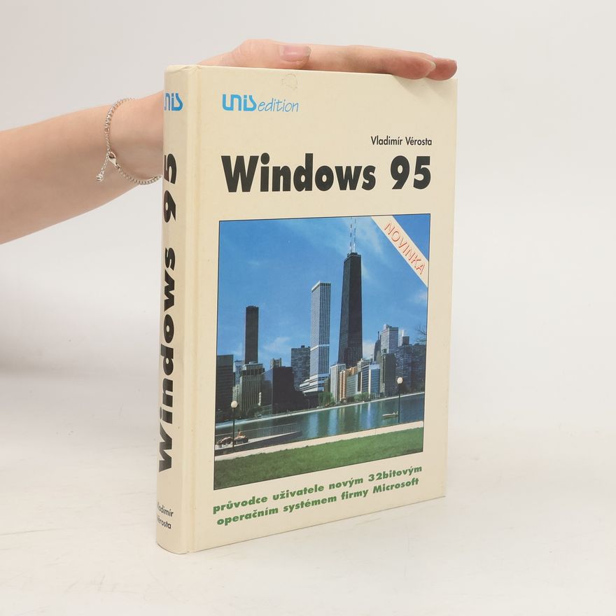 Vladimír Vérosta Windows 95 : průvodce uživatele novým 32bitovým operačním systémem firmy Microsoft