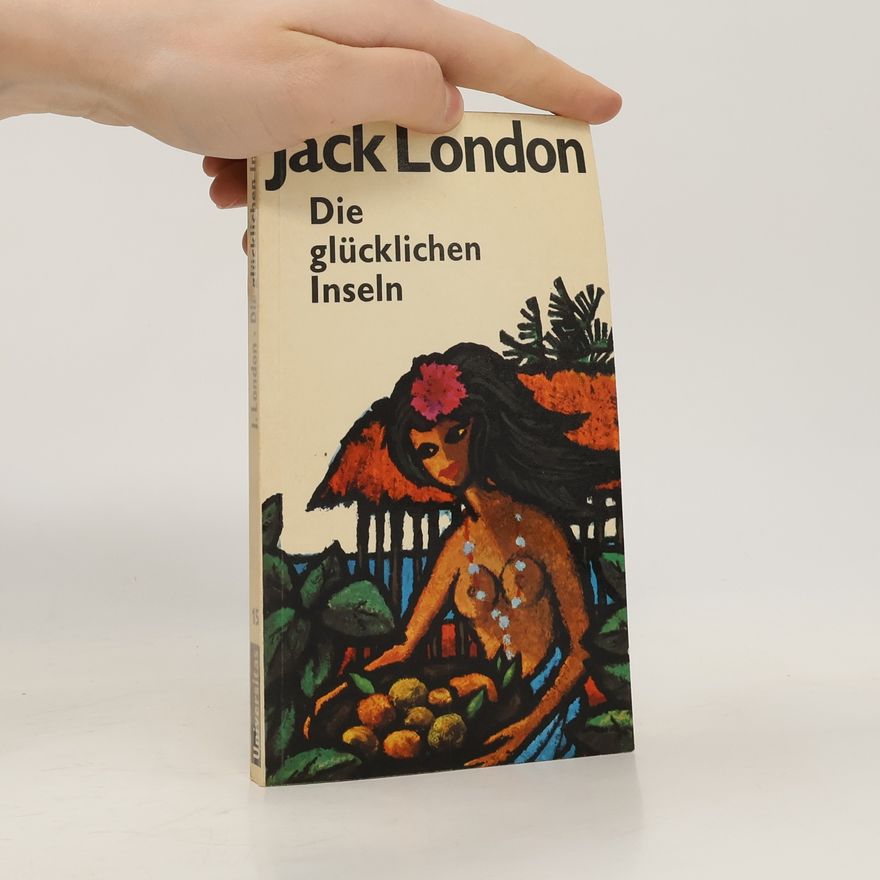 Jack London Die glücklichen Inseln