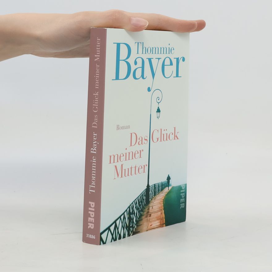 Thommie Bayer Das Glück meiner Mutter