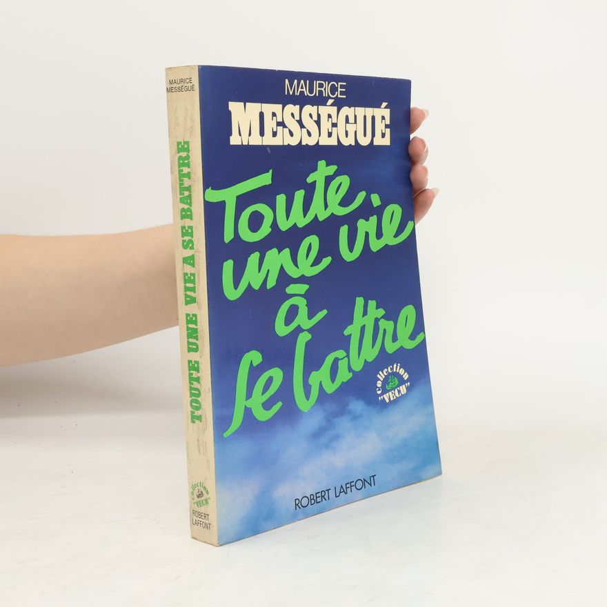 Maurice Mességué Toute une vie à se battre