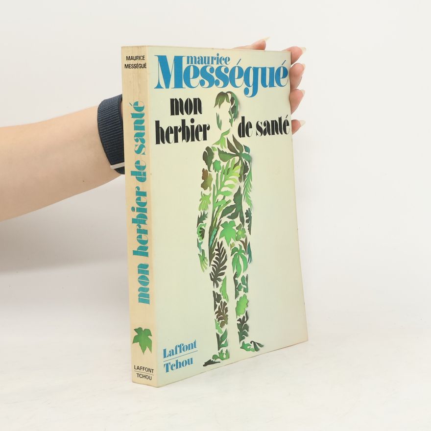Maurice Mességué Mon herbier de santé