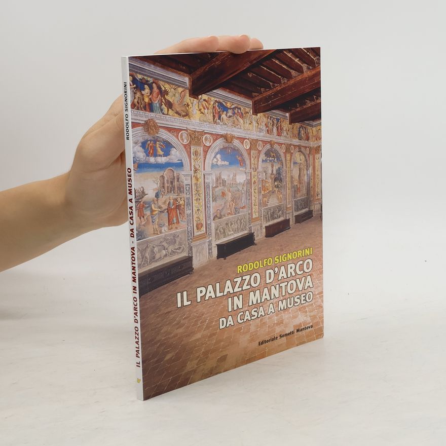 Rodolfo Signorini Il Palazzo d'Arco in Mantova