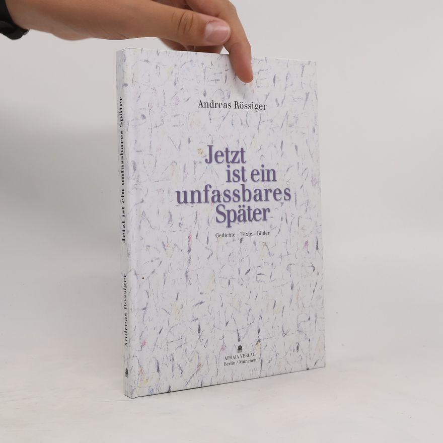Andreas Rössiger Jetzt ist ein unfassbares Später