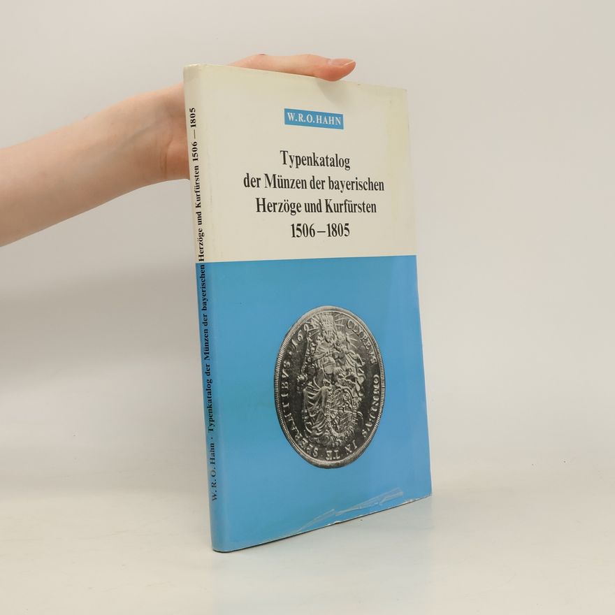 W. R. O. Hahn Typenkatalog der Münzen der bayerischen Herzöge und Kurfürsten 1506-1805
