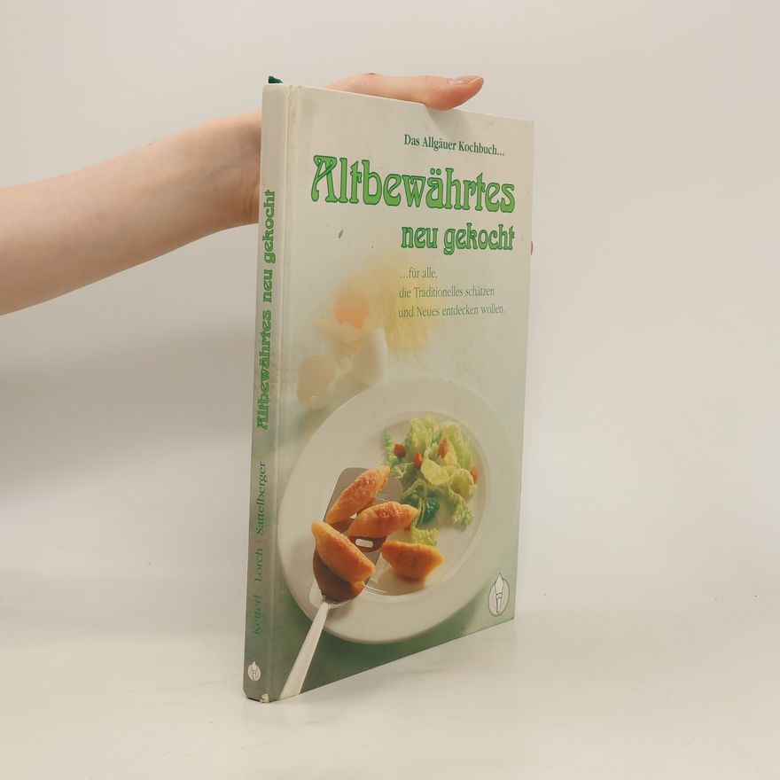 Bärbel Sattelberger Das Allgäuer Kochbuch. Altbewährtes neu gekocht für alle, die Traditionelles schätzen und Neues entdecken wollen