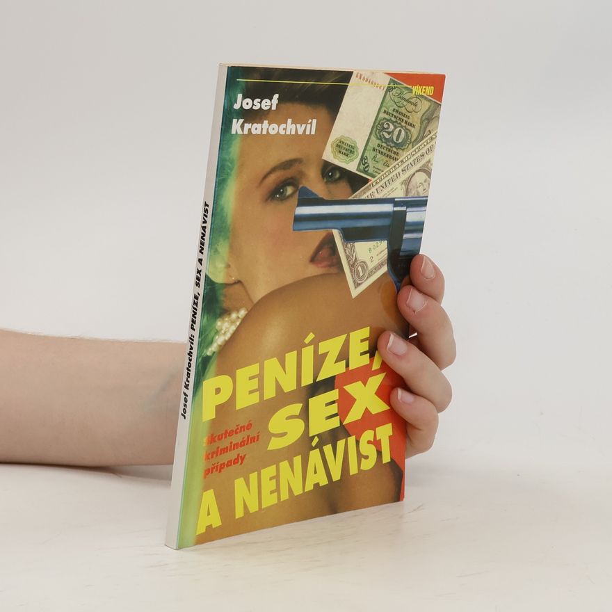 Josef Kratochvíl Peníze, sex a nenávist : skutečné kriminální případy