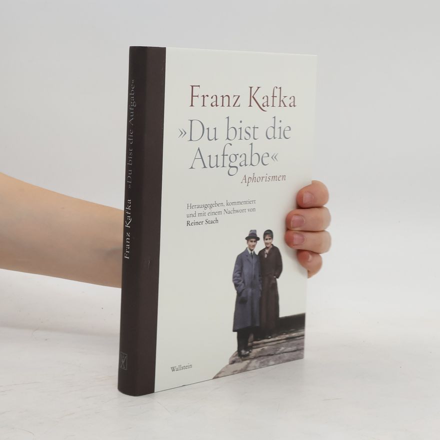 Franz Kafka "Du bist die Aufgabe"