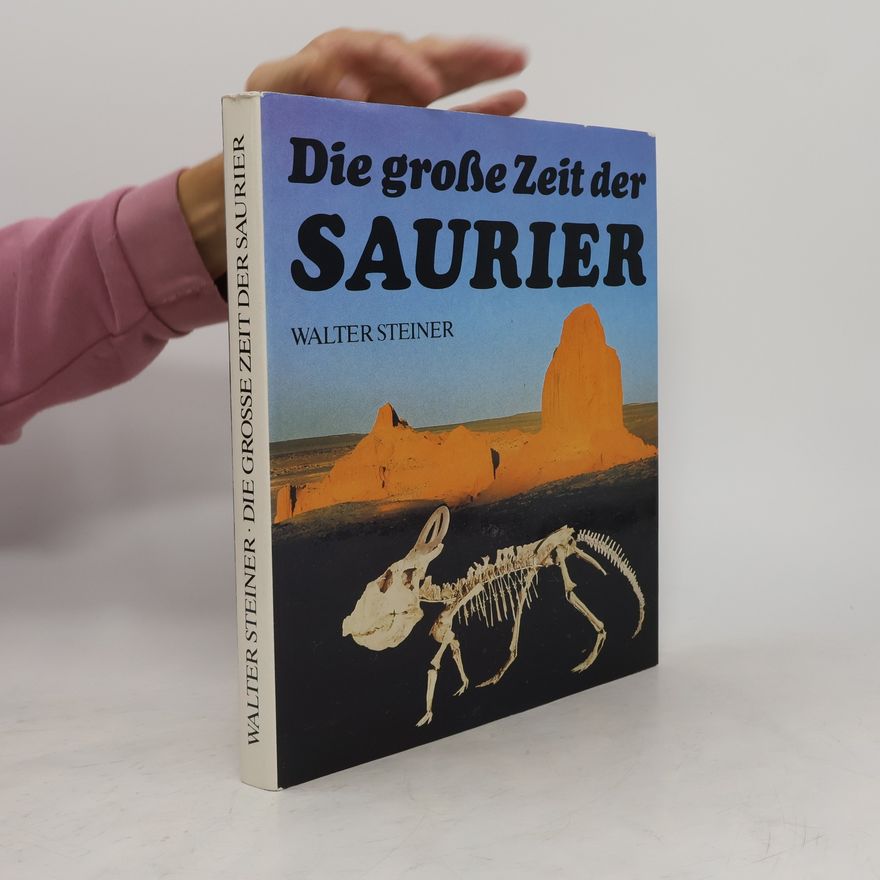 Walter Steiner Die grosse Zeit der Saurier