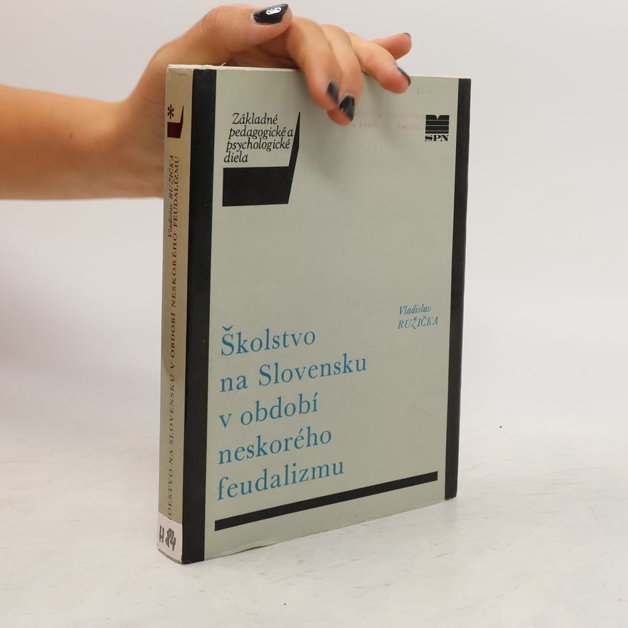 Vladislav Růžička Školstvo na Slovensku v období neskorého feudalizmu