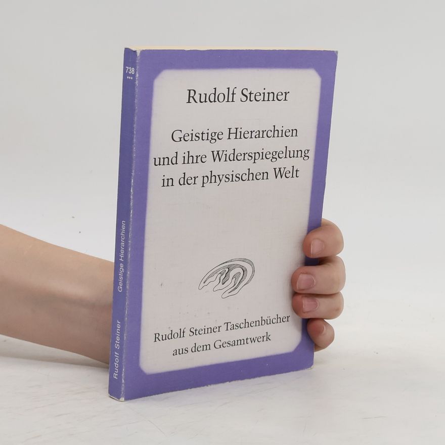 Rudolf Steiner Geistige Hierarchien und ihre Widerspiegelung in der physischen Welt
