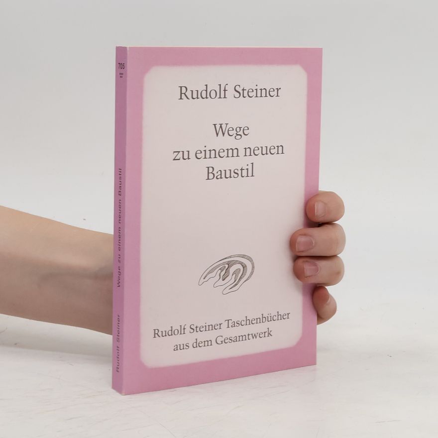 Rudolf Steiner Wege zu einem neuen Baustil "Und der Bau wird Mensch"