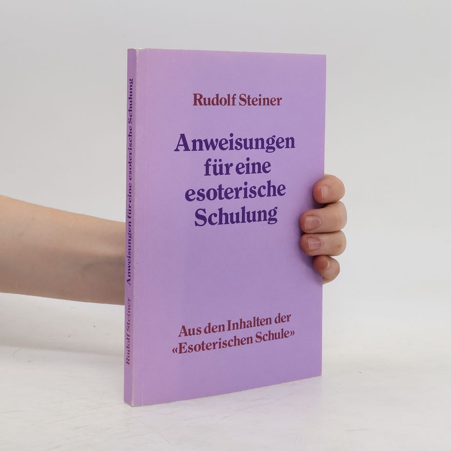 Rudolf Steiner Anweisungen für eine esoterische Schulung