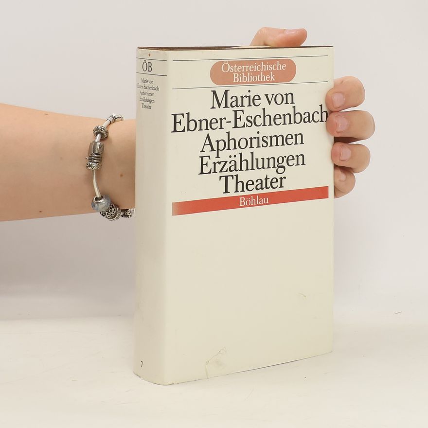 Marie von Ebner-Eschenbach Aphorismen, Erzählungen, Theater