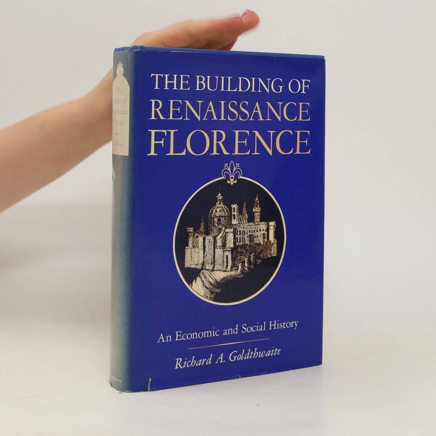 Richard A. Goldthwaite The Building of Renaissance Florence