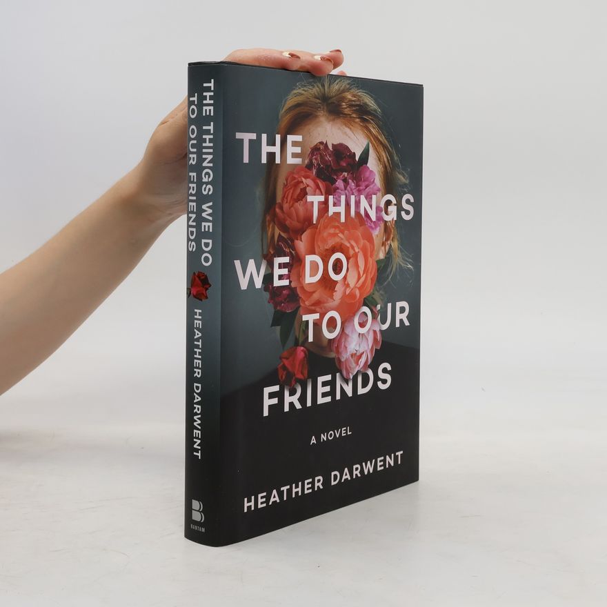 Heather Darwent The Things We Do to Our Friends